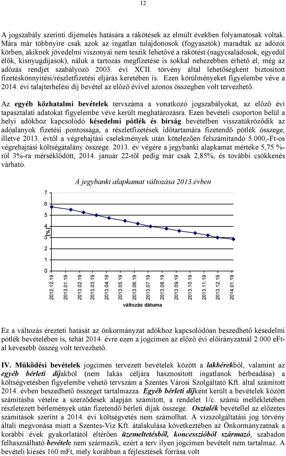 kisnyugdíjasok), náluk a tartozás megfizetése is sokkal nehezebben érhető el, még az adózás rendjét szabályozó 2003. évi XCII.