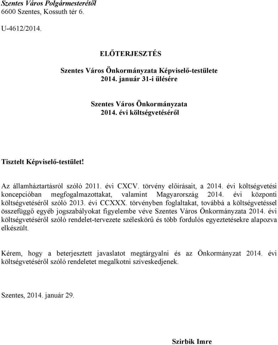 évi központi költségvetéséről szóló 2013. évi CCXXX. törvényben foglaltakat, továbbá a költségvetéssel összefüggő egyéb jogszabályokat figyelembe véve Szentes Város Önkormányzata 2014.