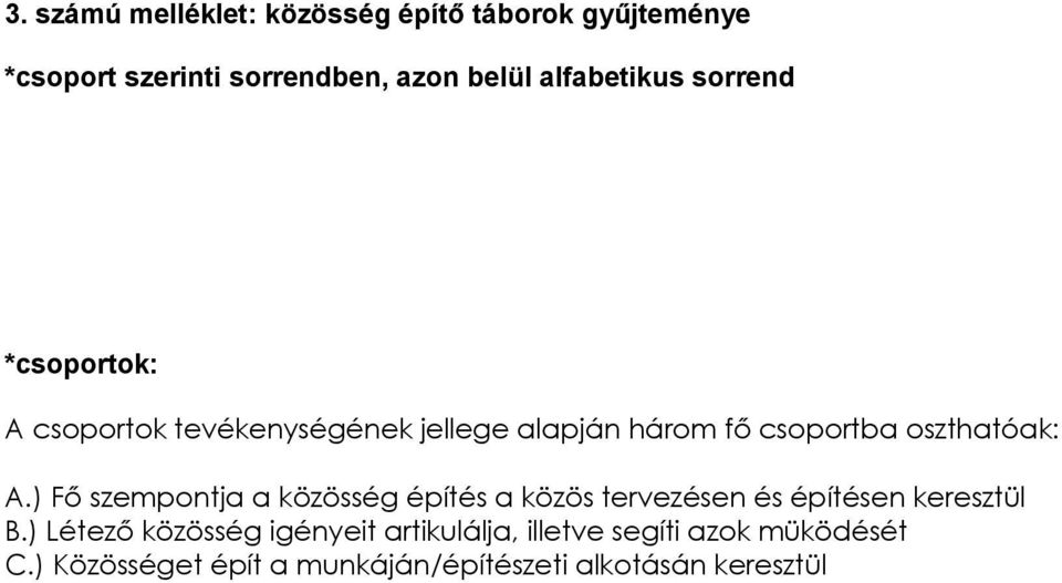 oszthatóak: A.) Fő szempontja a közösség építés a közös tervezésen és építésen keresztül B.