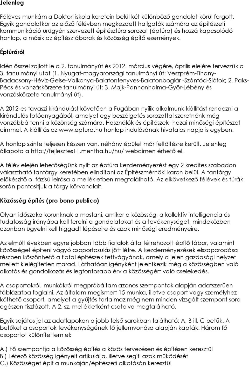 közösség építő események. Éptúráról Idén ősszel zajlott le a 2. tanulmányút és 2012. március végére, április elejére tervezzük a 3. tanulmányi utat (1.