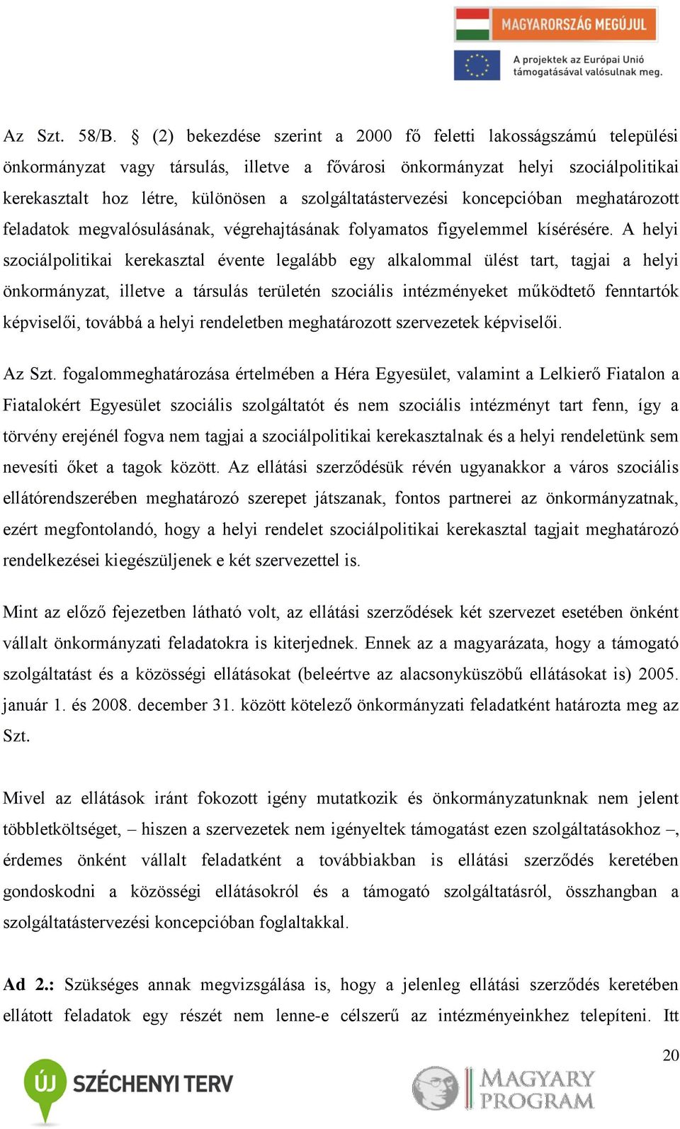 szolgáltatástervezési koncepcióban meghatározott feladatok megvalósulásának, végrehajtásának folyamatos figyelemmel kísérésére.