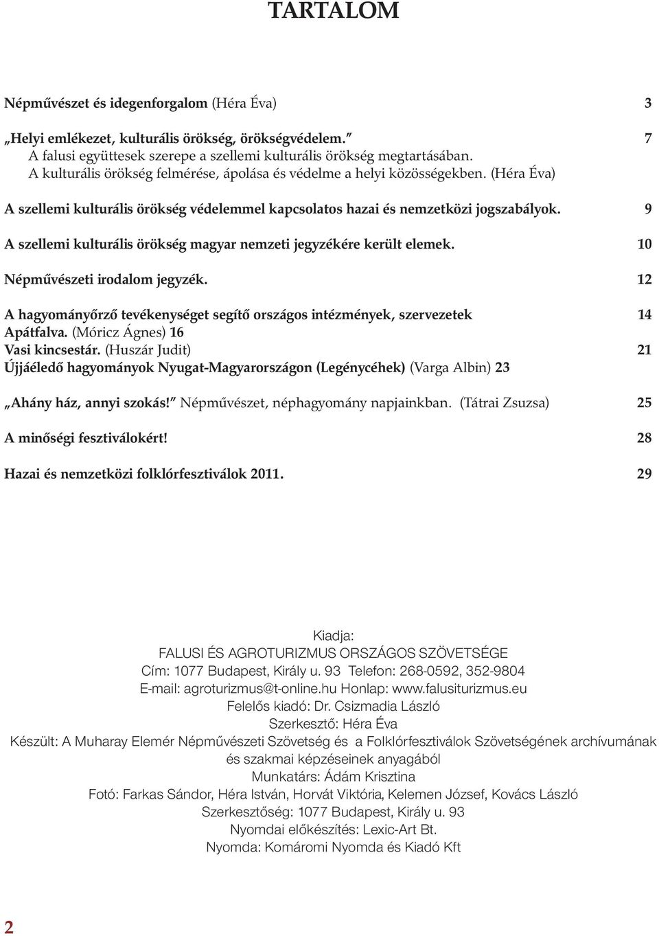 9 A szellemi kulturális örökség magyar nemzeti jegyzékére került elemek. 10 Népművészeti irodalom jegyzék. 12 A hagyományőrző tevékenységet segítő országos intézmények, szervezetek 14 Apátfalva.