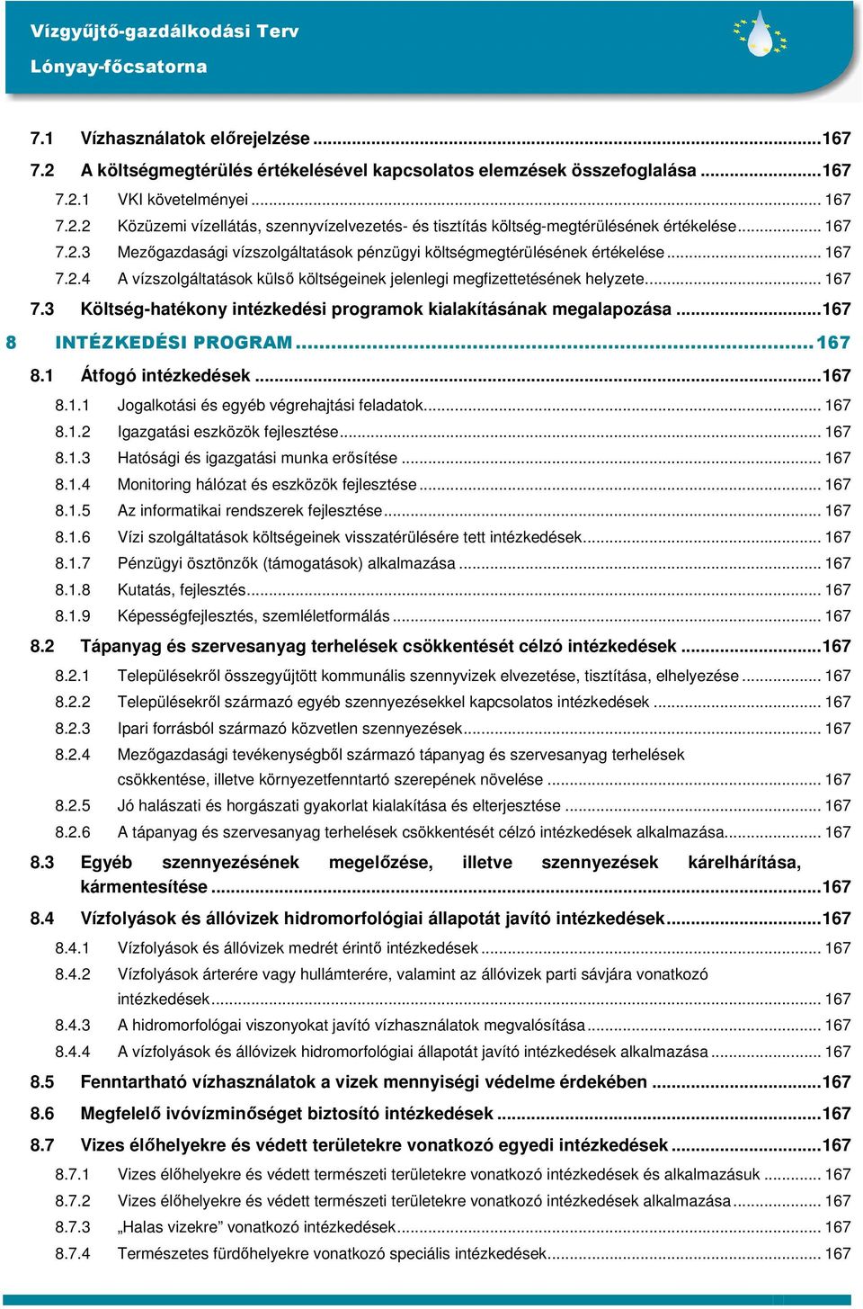 ..167 8 INTÉZKEDÉSI PROGRAM...167 8.1 Átfogó intézkedések...167 8.1.1 Jogalkotási és egyéb végrehajtási feladatok... 167 8.1.2 Igazgatási eszközök fejlesztése... 167 8.1.3 Hatósági és igazgatási munka erısítése.