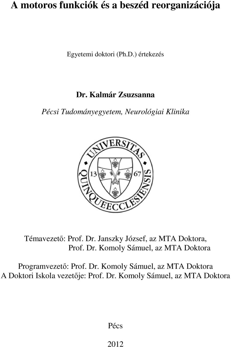 Janszky József, az MTA Doktora, Prof. Dr. Komoly Sámuel, az MTA Doktora Programvezető: Prof.