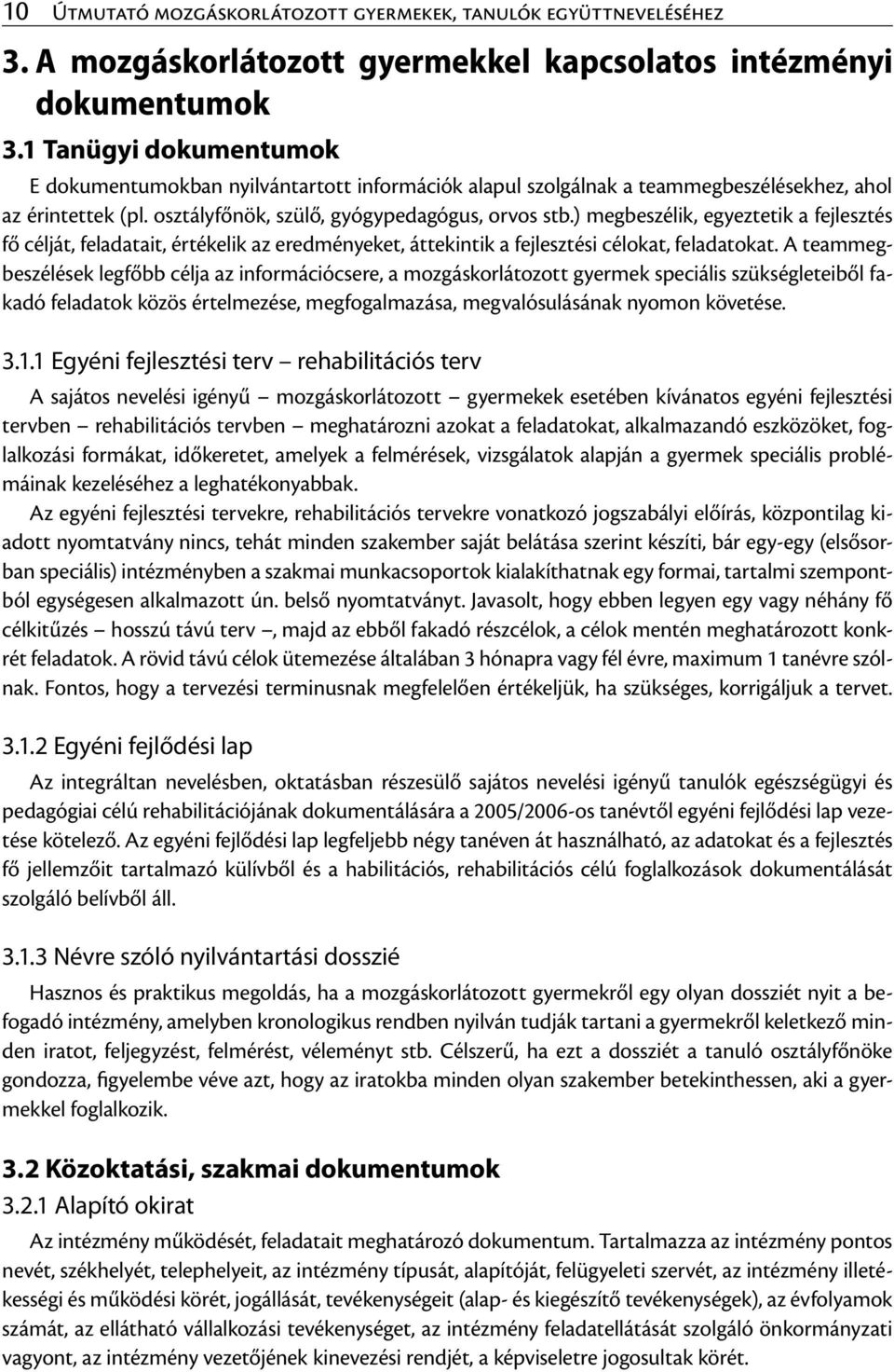 ) megbeszélik, egyeztetik a fejlesztés fő célját, feladatait, értékelik az eredményeket, áttekintik a fejlesztési célokat, feladatokat.