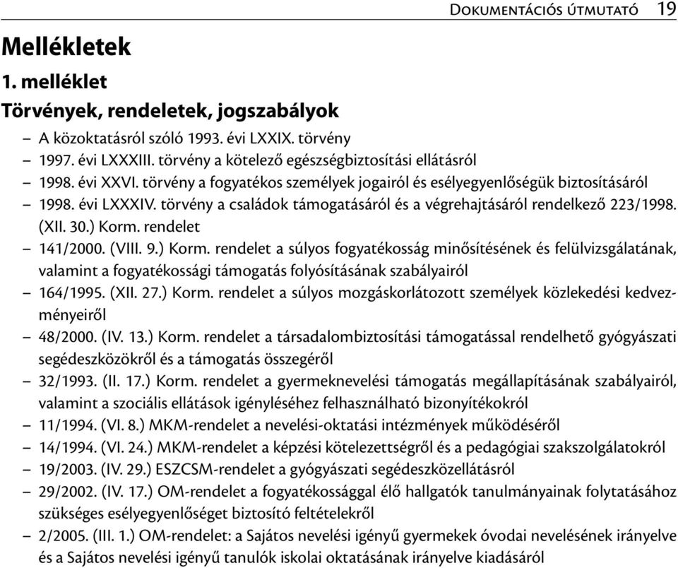 törvény a családok támogatásáról és a végrehajtásáról rendelkező 223/1998. (XII. 30.) Korm.