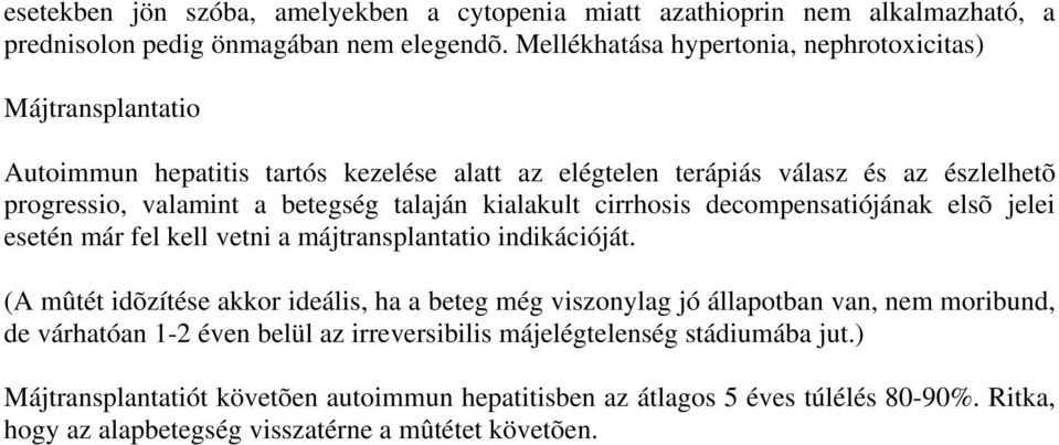 talaján kialakult cirrhosis decompensatiójának elsõ jelei esetén már fel kell vetni a májtransplantatio indikációját.