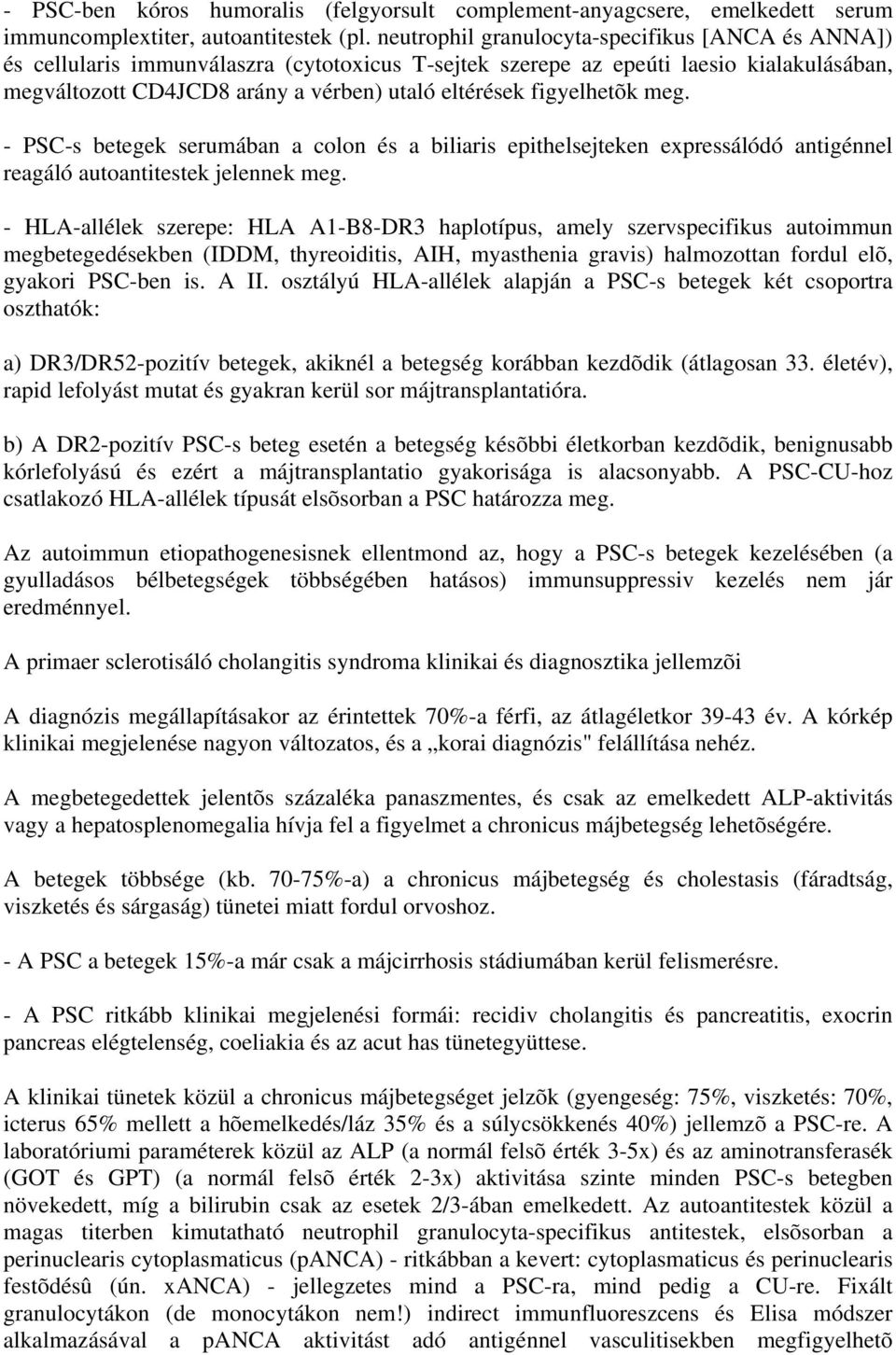 figyelhetõk meg. - PSC-s betegek serumában a colon és a biliaris epithelsejteken expressálódó antigénnel reagáló autoantitestek jelennek meg.