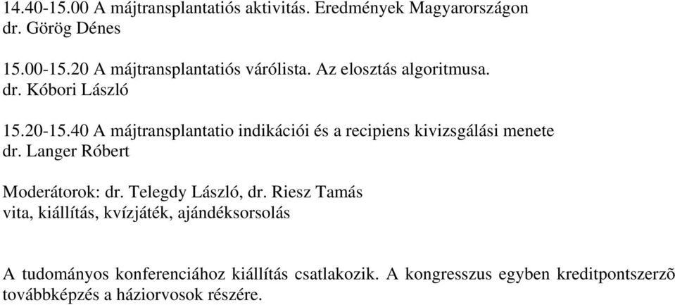 40 A májtransplantatio indikációi és a recipiens kivizsgálási menete dr. Langer Róbert Moderátorok: dr.