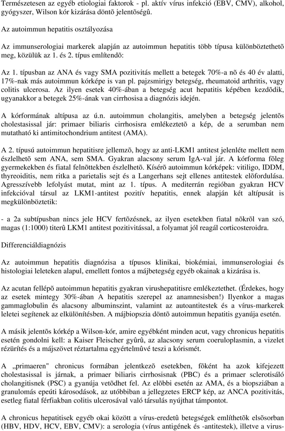 típusban az ANA és vagy SMA pozitivitás mellett a betegek 70%-a nõ és 40 év alatti, 17%-nak más autoimmun kórképe is van pl. pajzsmirigy betegség, rheumatoid arthritis, vagy colitis ulcerosa.