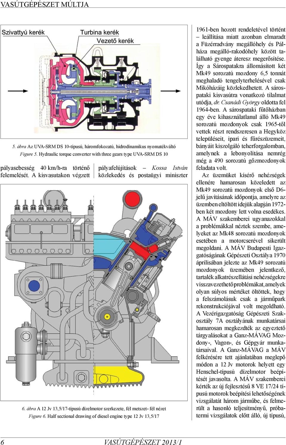 Half sectional drawing of diesel engine type 12 Jv 13,5/17 1961-ben hozott rendeletével történt leállítása miatt azonban elmaradt a Füzérradvány megállóhely és Pálháza megálló-rakodóhely között