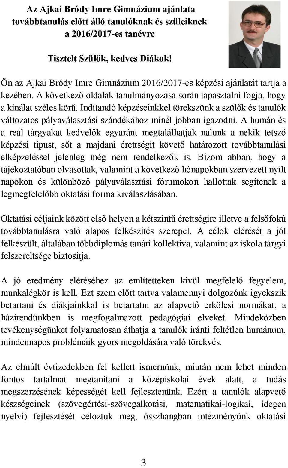 Indítandó képzéseinkkel törekszünk a szülők és tanulók változatos pályaválasztási szándékához minél jobban igazodni.