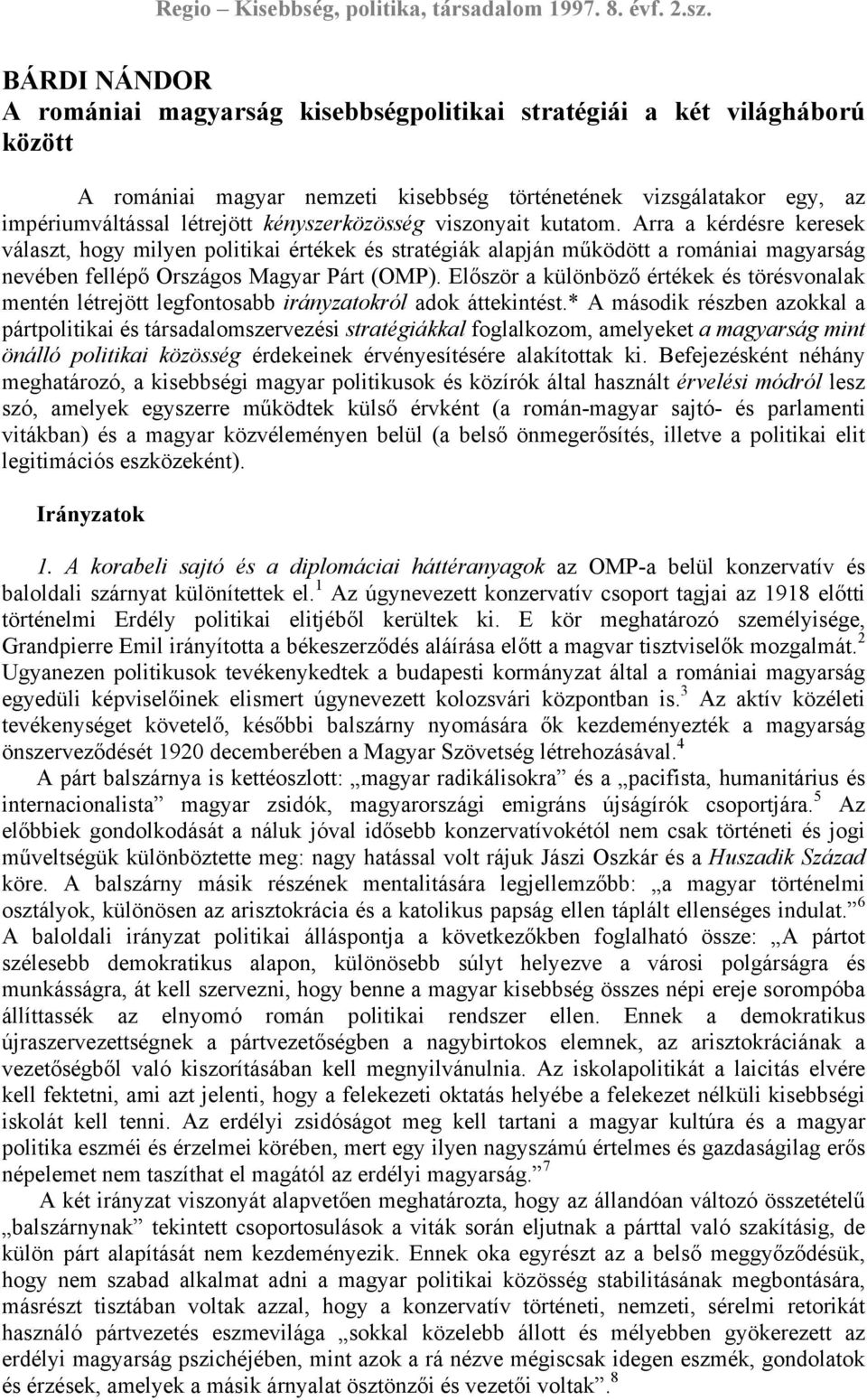 Először a különböző értékek és törésvonalak mentén létrejött legfontosabb irányzatokról adok áttekintést.