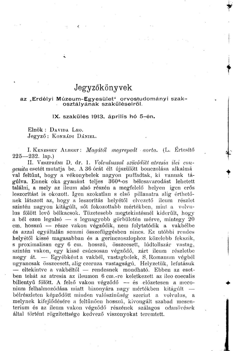 A 36 órát élt újszülött boiiczolása alkahiiá val feltűnt, hogy a vékonybelek nagyon puffadtak, ki vannak tágulva.