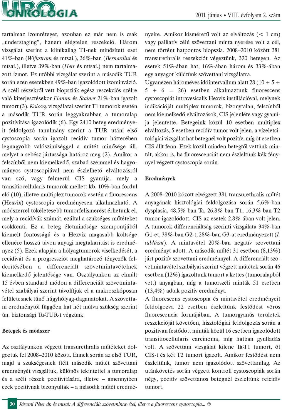 A széli részekről vett biopsziák egész reszekciós szélre való kiterjesztésekor Flamm és Stainer 21%-ban igazolt tumort (3).