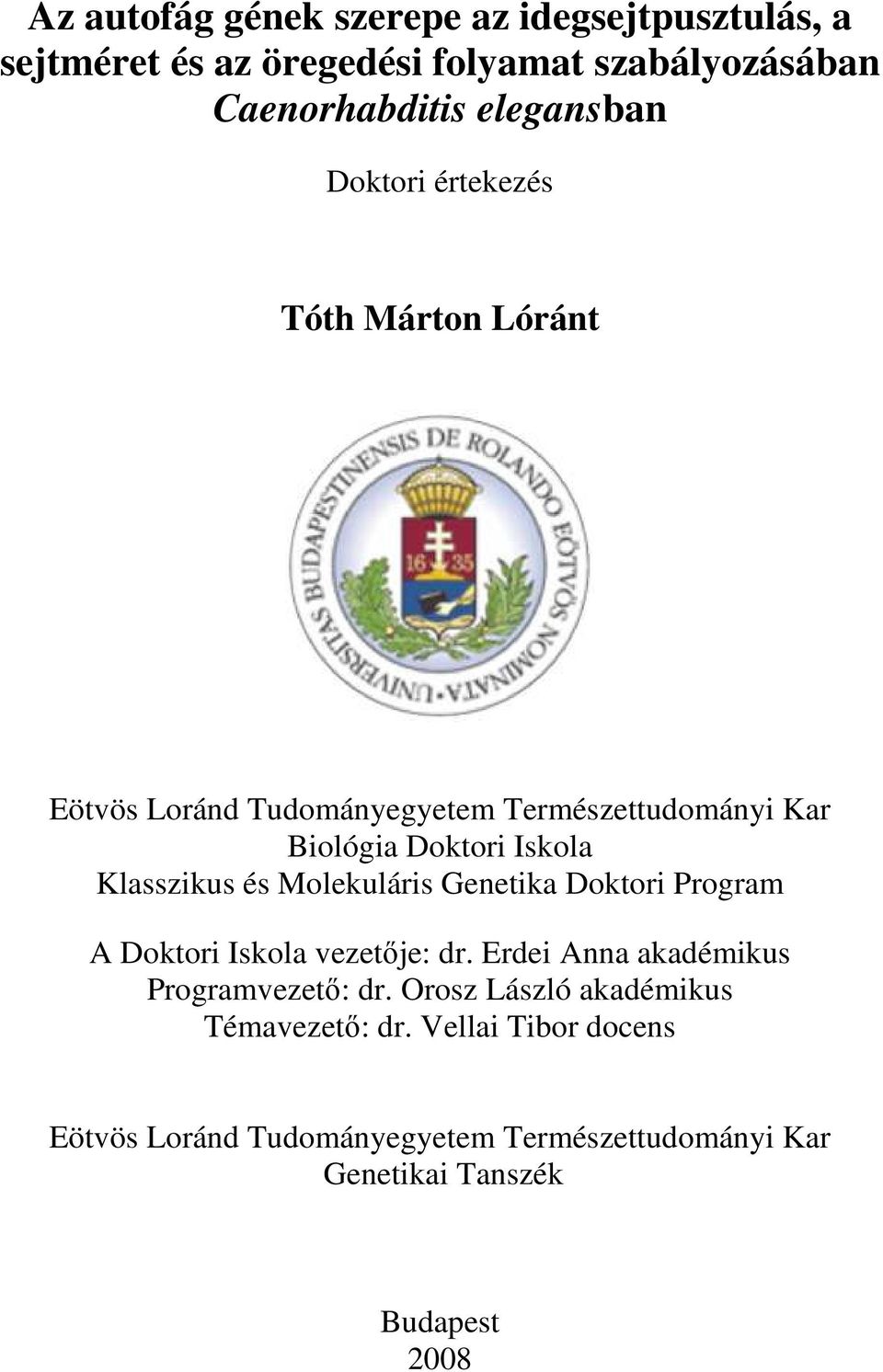 és Molekuláris Genetika Doktori Program A Doktori Iskola vezetıje: dr. Erdei Anna akadémikus Programvezetı: dr.