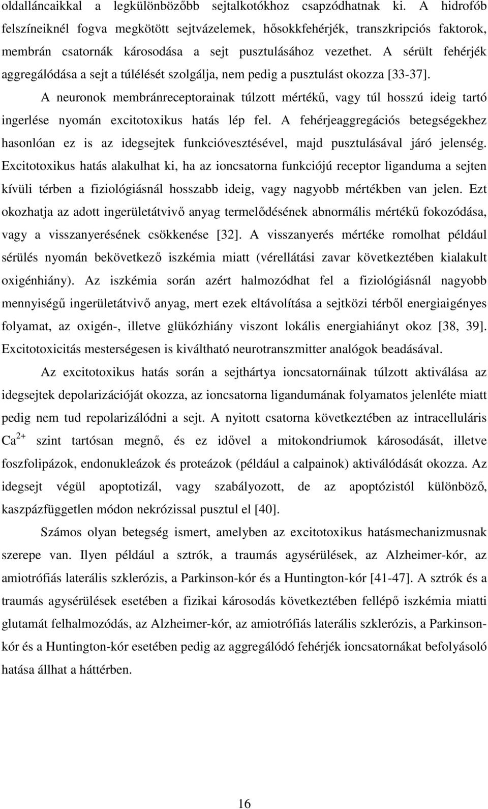 A sérült fehérjék aggregálódása a sejt a túlélését szolgálja, nem pedig a pusztulást okozza [33-37].