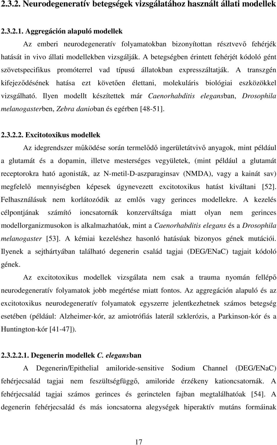 A betegségben érintett fehérjét kódoló gént szövetspecifikus promóterrel vad típusú állatokban expresszáltatják.