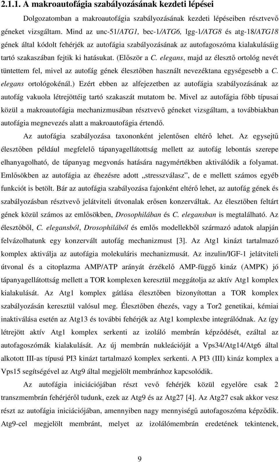 elegans, majd az élesztı ortológ nevét tüntettem fel, mivel az autofág gének élesztıben használt nevezéktana egységesebb a C. elegans ortológokénál.