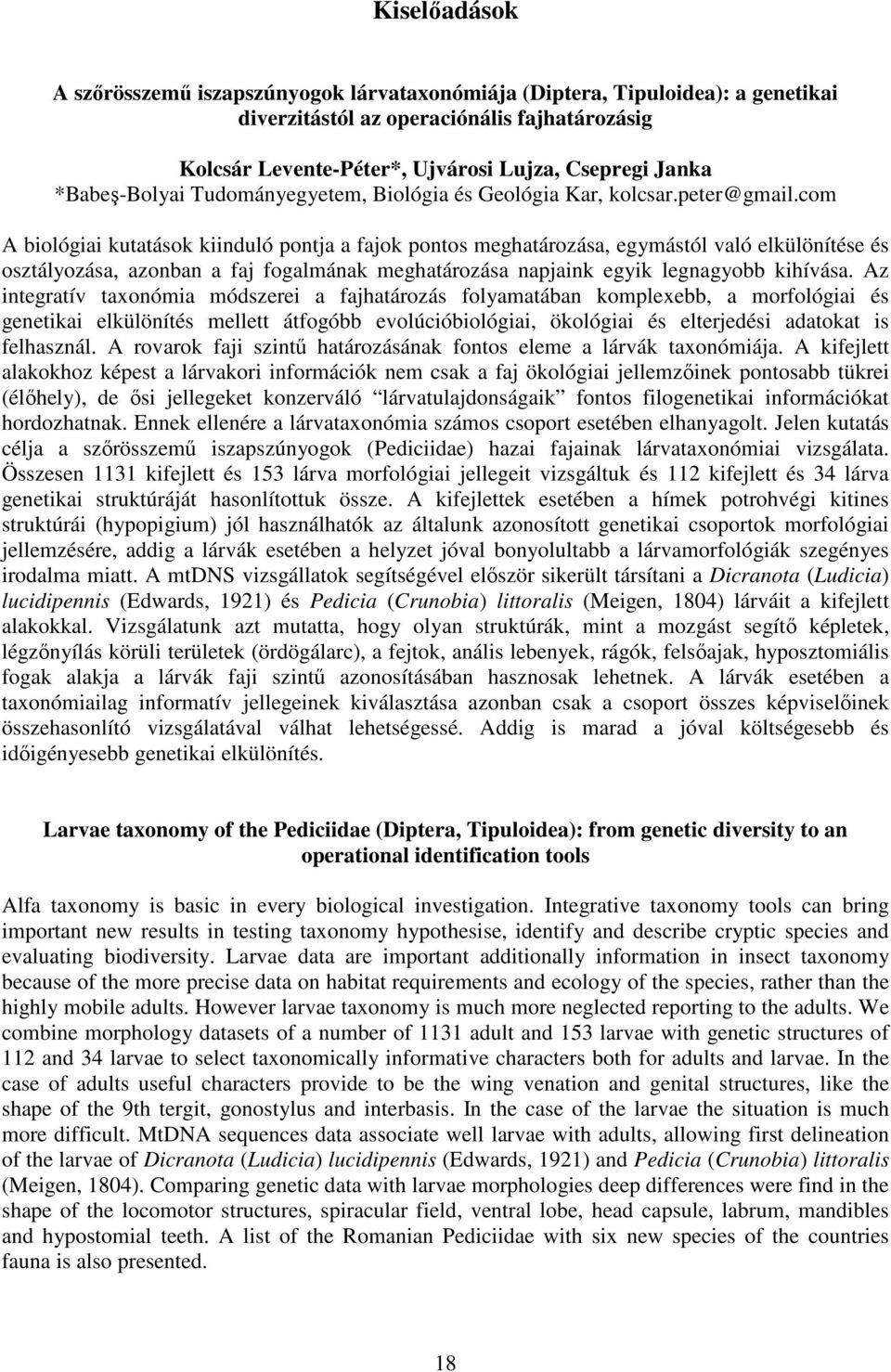 com A biológiai kutatások kiinduló pontja a fajok pontos meghatározása, egymástól való elkülönítése és osztályozása, azonban a faj fogalmának meghatározása napjaink egyik legnagyobb kihívása.