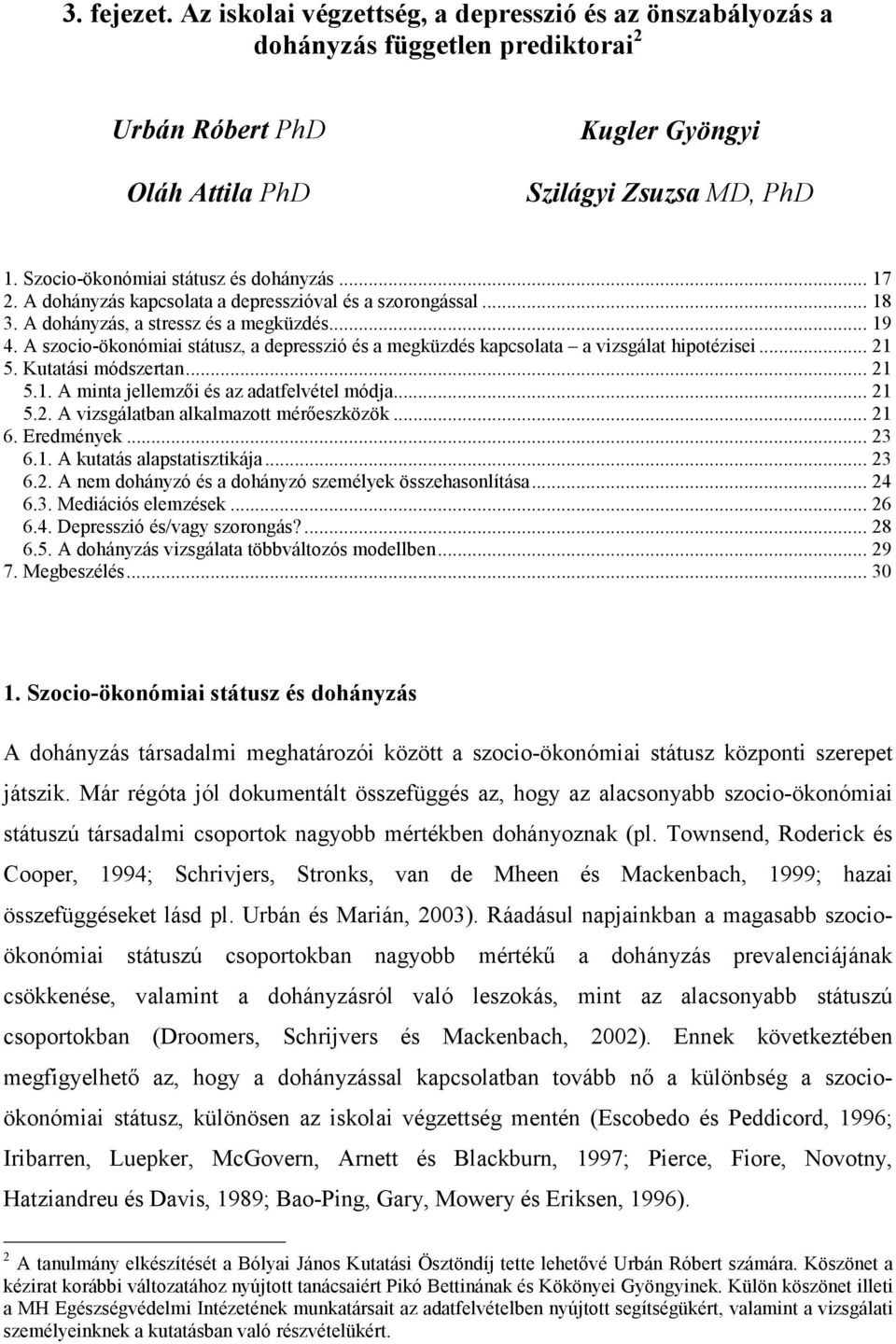 A szocio-ökonómiai státusz, a depresszió és a megküzdés kapcsolata a vizsgálat hipotézisei... 21 5. Kutatási módszertan... 21 5.1. A minta jellemzői és az adatfelvétel módja... 21 5.2. A vizsgálatban alkalmazott mérőeszközök.