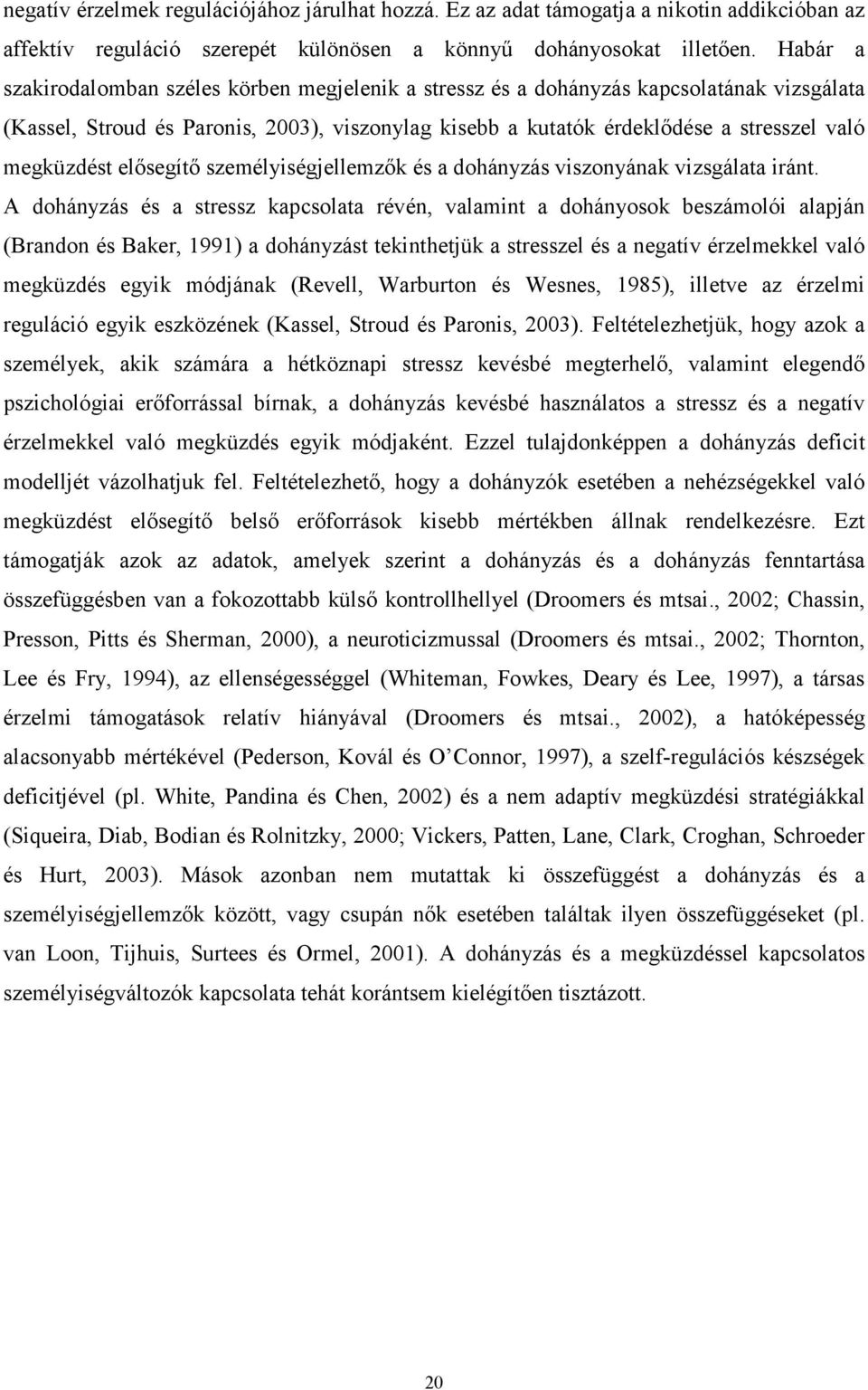 megküzdést elősegítő személyiségjellemzők és a dohányzás viszonyának vizsgálata iránt.