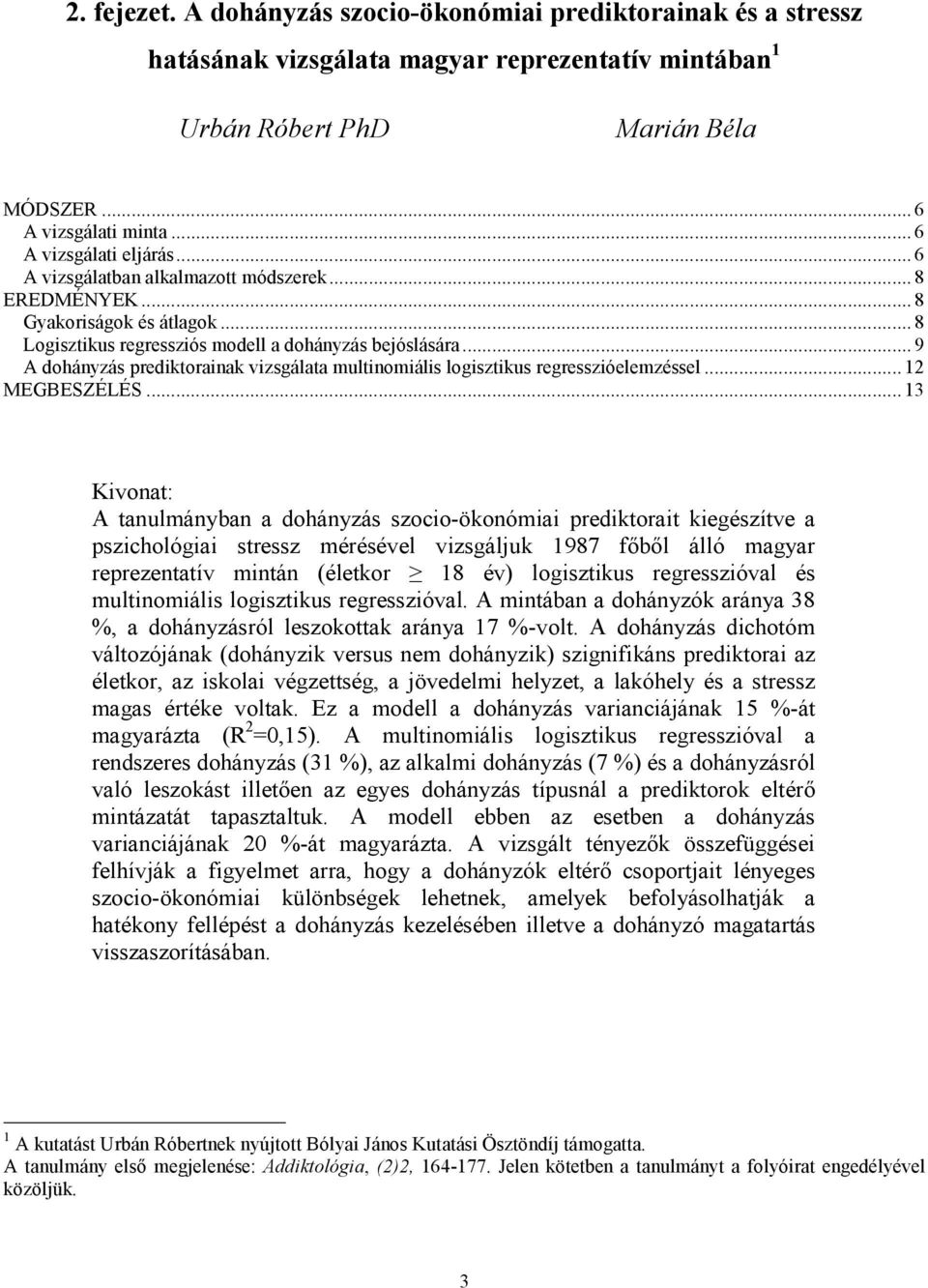 .. 9 A dohányzás prediktorainak vizsgálata multinomiális logisztikus regresszióelemzéssel... 12 MEGBESZÉLÉS.