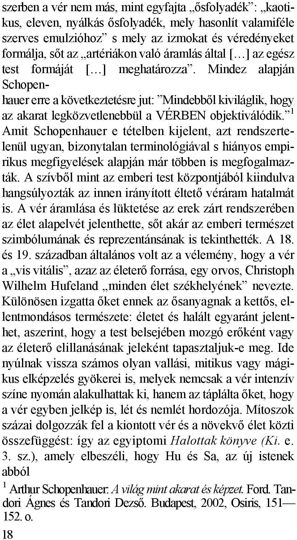 1 Amit Schopenhauer e tételben kijelent, azt rendszertelenül ugyan, bizonytalan terminológiával s hiányos empirikus megfigyelések alapján már többen is megfogalmazták.