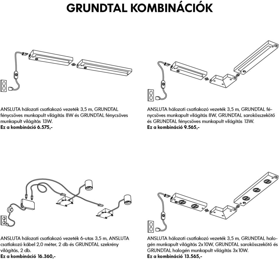 Ez a kombináció 9.565,- ANSLUTA hálozati csatlakozó vezeték 6-utas 3,5 m, ANSLUTA csatlakozó kábel 2,0 méter, 2 db és GRUNDTAL szekrény világítás, 2 db. Ez a kombináció 16.