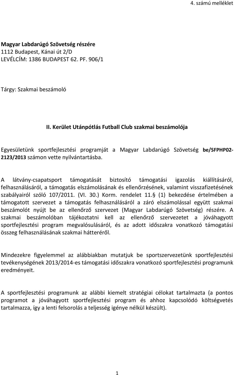 A látvány-csapatsport támogatását biztosító támogatási igazolás kiállításáról, felhasználásáról, a támogatás elszámolásának és ellenőrzésének, valamint visszafizetésének szabályairól szóló 107/2011.