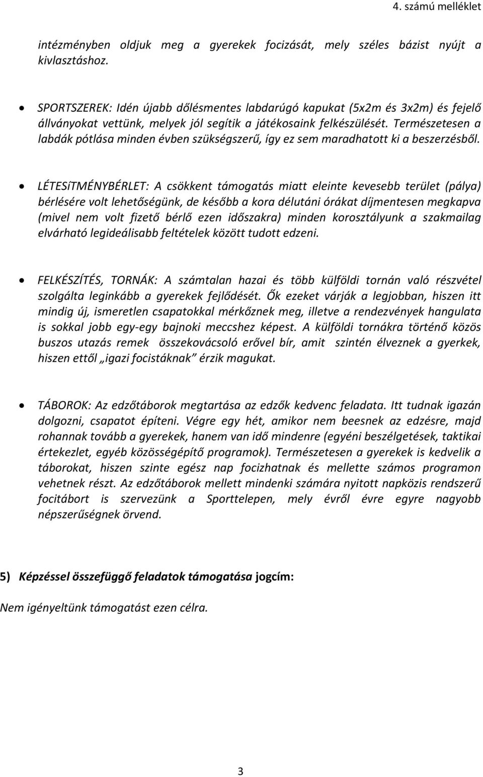 Természetesen a labdák pótlása minden évben szükségszerű, így ez sem maradhatott ki a beszerzésből.