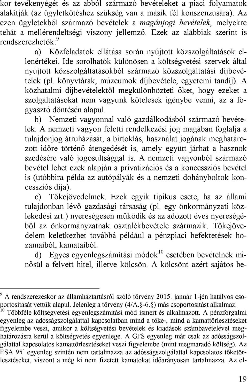 Ezek az alábbiak szerint is rendszerezhetők: 9 a) Közfeladatok ellátása során nyújtott közszolgáltatások ellenértékei.