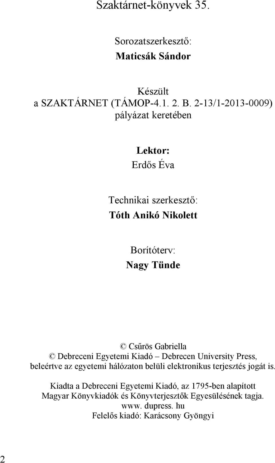 Gabriella Debreceni Egyetemi Kiadó Debrecen University Press, beleértve az egyetemi hálózaton belüli elektronikus terjesztés jogát