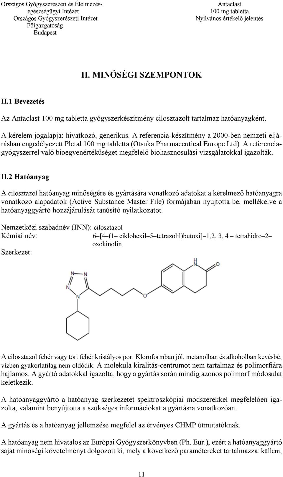 A referenciagyógyszerrel való bioegyenértékűséget megfelelő biohasznosulási vizsgálatokkal igazolták. II.