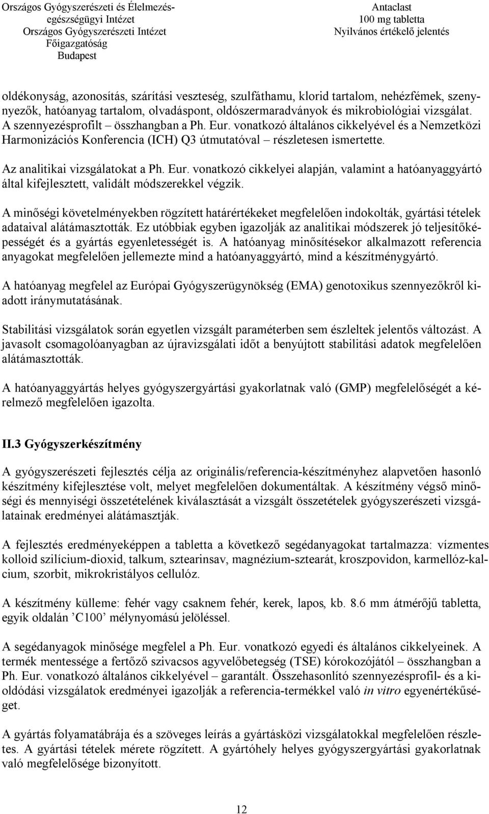 A minőségi követelményekben rögzített határértékeket megfelelően indokolták, gyártási tételek adataival alátámasztották.