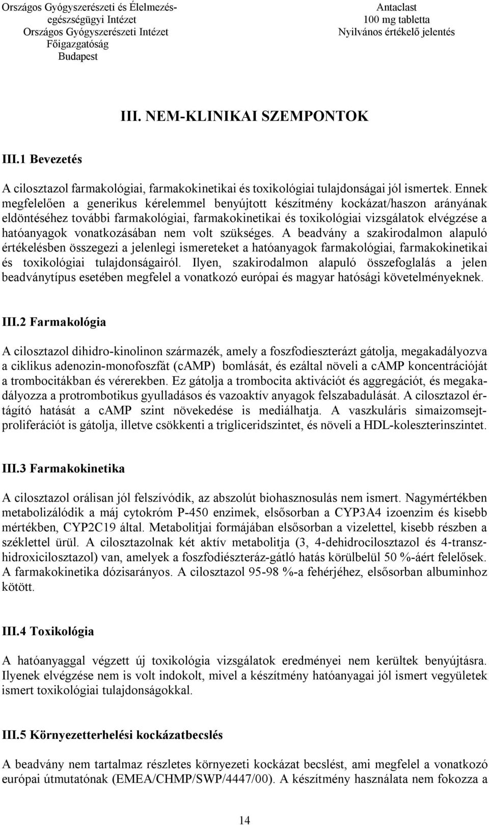 vonatkozásában nem volt szükséges. A beadvány a szakirodalmon alapuló értékelésben összegezi a jelenlegi ismereteket a hatóanyagok farmakológiai, farmakokinetikai és toxikológiai tulajdonságairól.