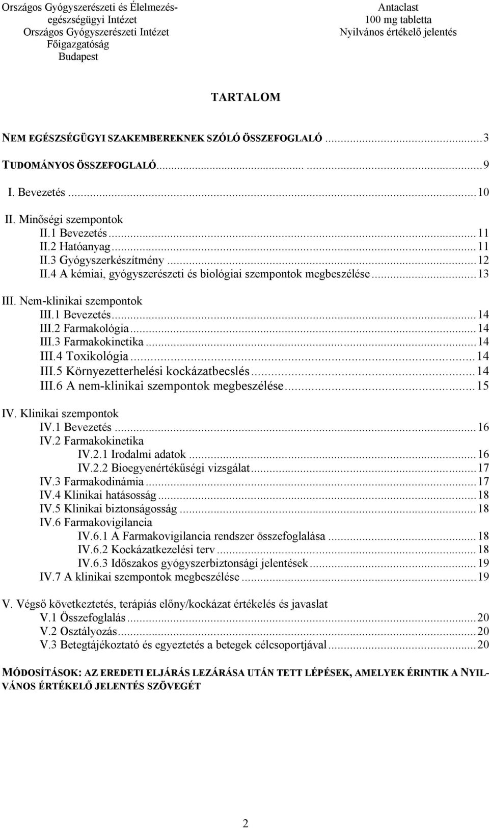 .. 14 III.5 Környezetterhelési kockázatbecslés... 14 III.6 A nem-klinikai szempontok megbeszélése... 15 IV. Klinikai szempontok IV.1 Bevezetés... 16 IV.2 Farmakokinetika IV.2.1 Irodalmi adatok... 16 IV.2.2 Bioegyenértékűségi vizsgálat.