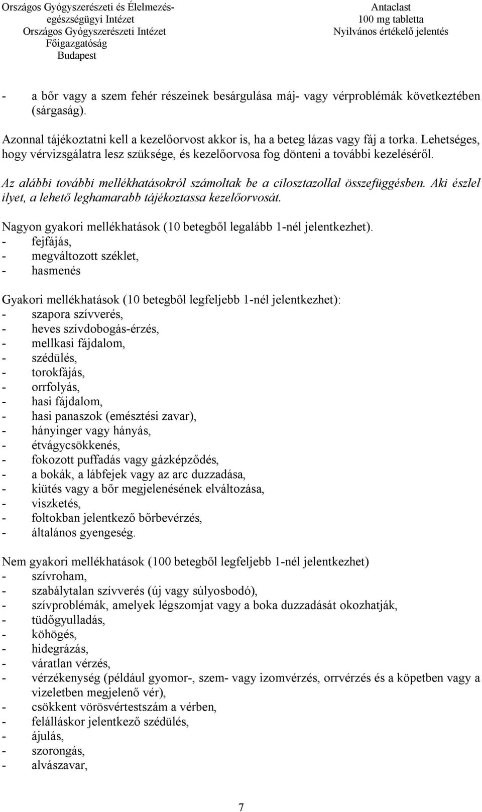 Aki észlel ilyet, a lehető leghamarabb tájékoztassa kezelőorvosát. Nagyon gyakori mellékhatások (10 betegből legalább 1-nél jelentkezhet).