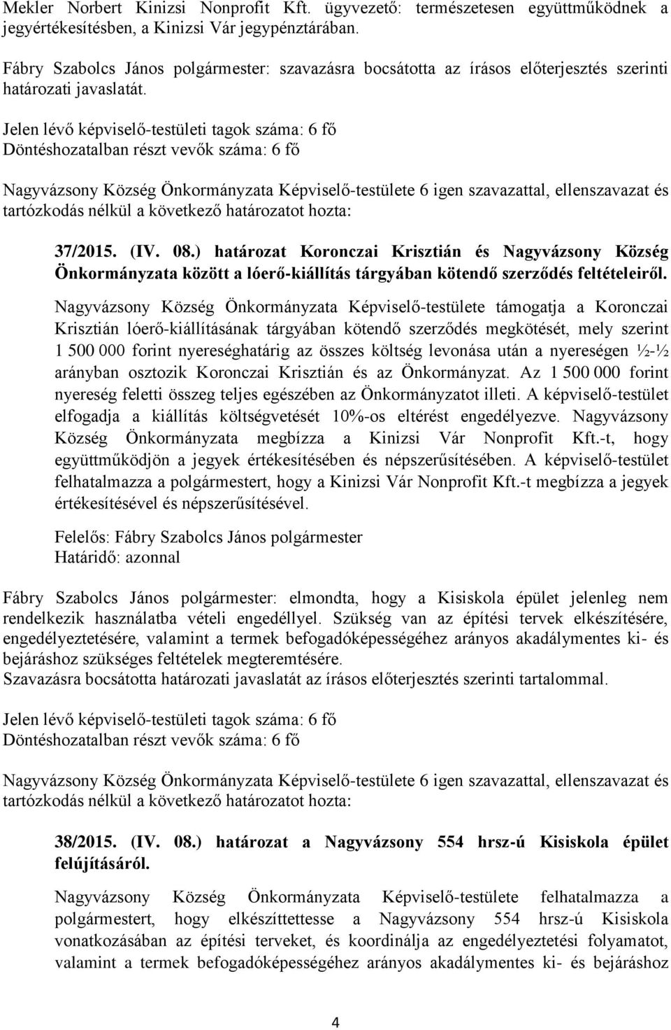 ) határozat Koronczai Krisztián és Nagyvázsony Község Önkormányzata között a lóerő-kiállítás tárgyában kötendő szerződés feltételeiről.