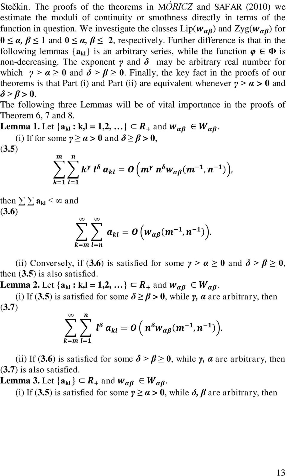 Further difference is that in the following lemmas {a kl } is an arbitrary series, while the function φ Φ is non-decreasing.