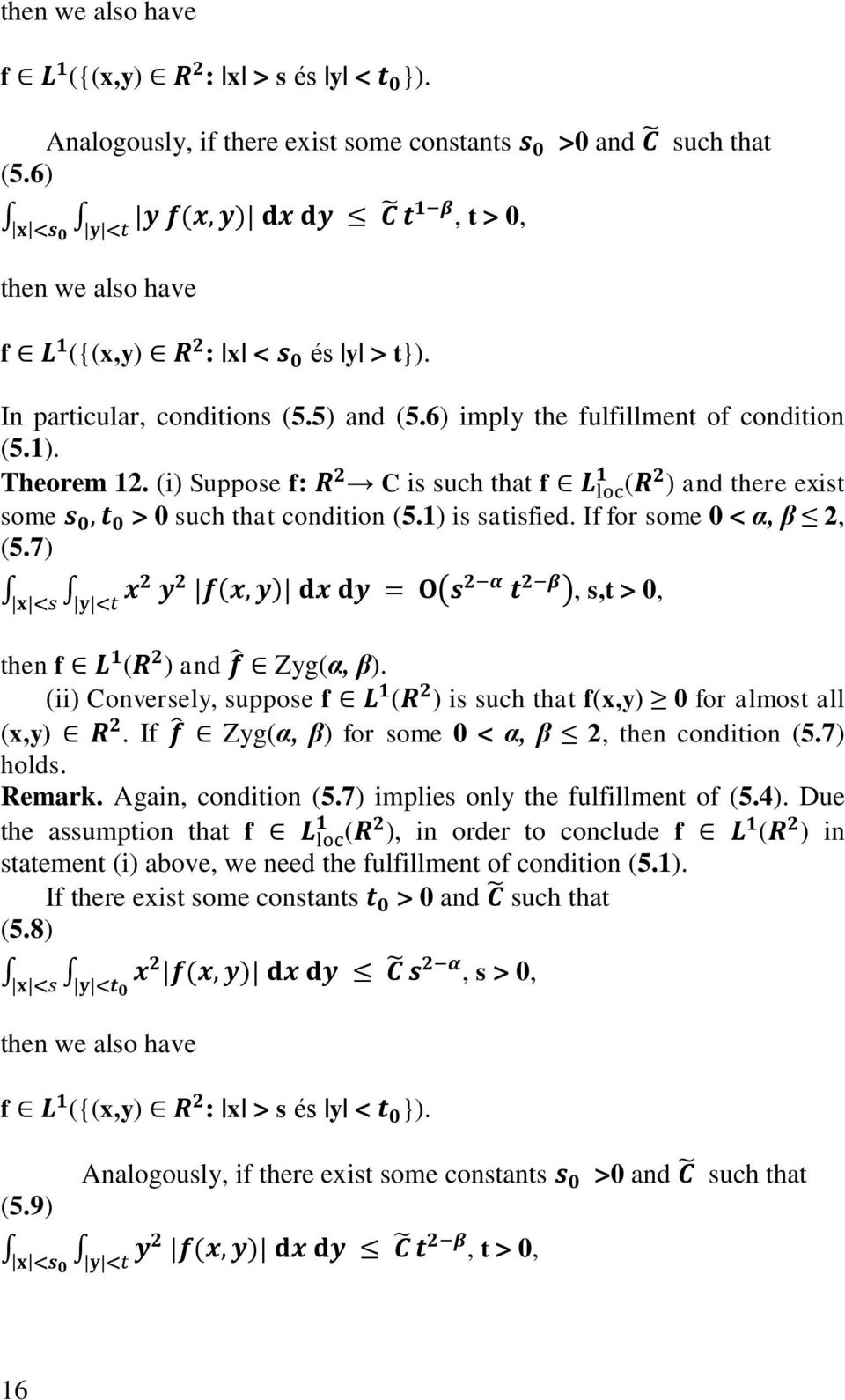 7), s,t > 0, then f ( ) and Zyg(α, β). (ii) Conversely, suppose f ( ) is such that f(x,y) 0 for almost all (x,y). If Zyg(α, β) for some 0 < α, β 2, then condition (5.7) holds. Remark.