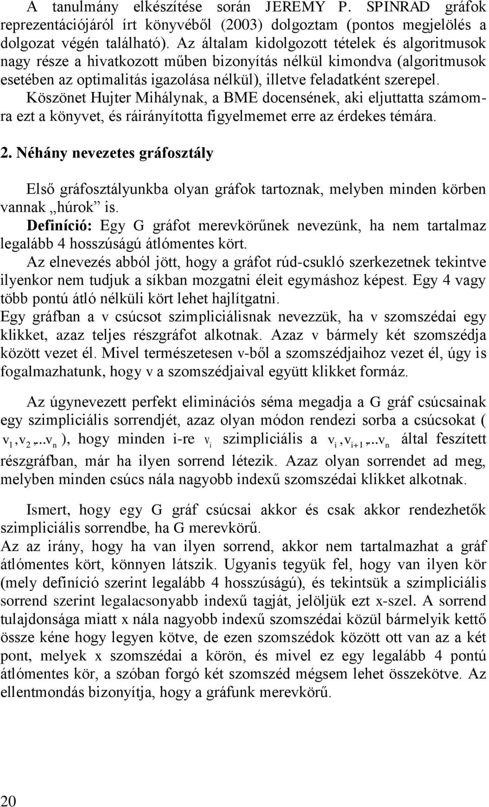 Köszönet Hujter Mihálynak, a BME docensének, aki eljuttatta számomra ezt a könyvet, és ráirányította figyelmemet erre az érdekes témára. 2.