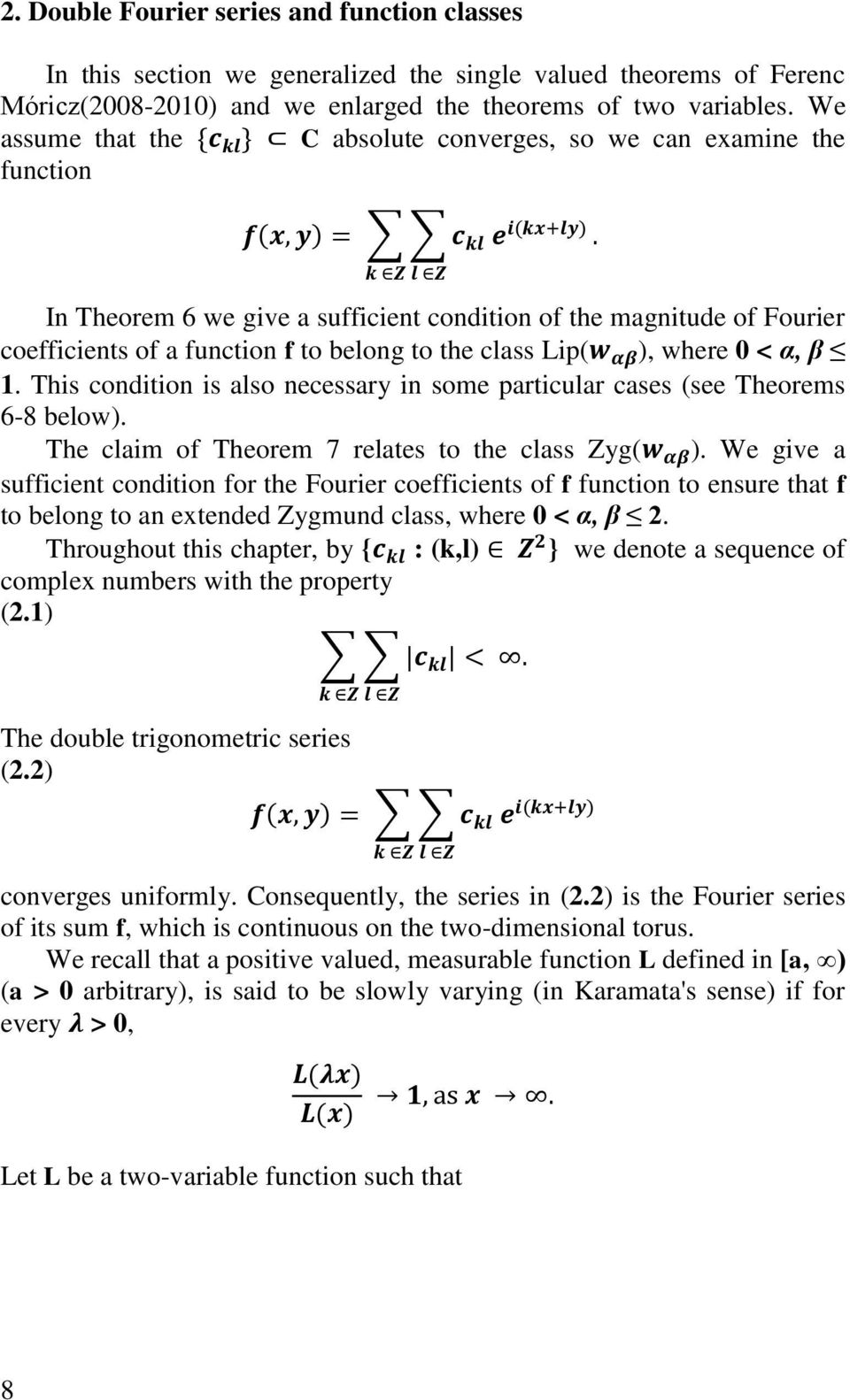 Lip( ), where 0 < α, β 1. This condition is also necessary in some particular cases (see Theorems 6-8 below). The claim of Theorem 7 relates to the class Zyg( ).