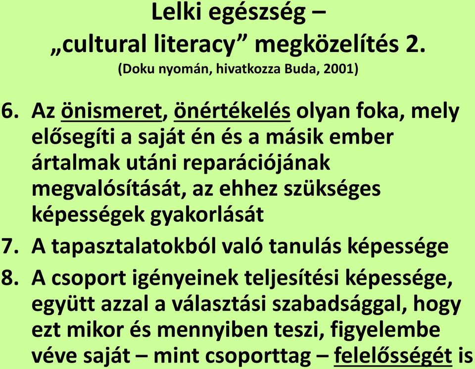 megvalósítását, az ehhez szükséges képességek gyakorlását 7. A tapasztalatokból való tanulás képessége 8.