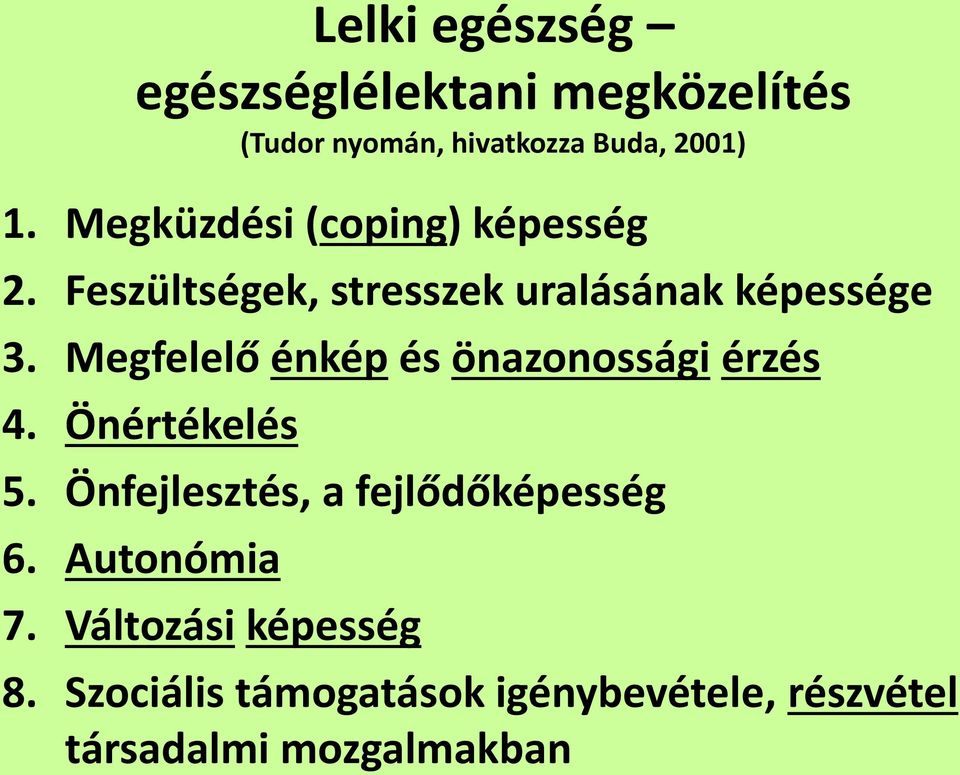 Megfelelő énkép és önazonossági érzés 4. Önértékelés 5. Önfejlesztés, a fejlődőképesség 6.