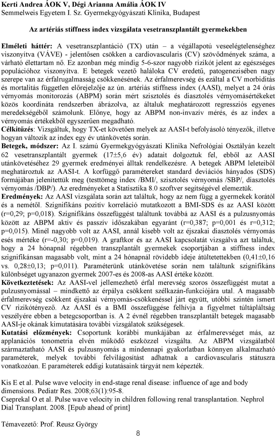 viszonyítva (VÁVE) - jelentősen csökken a cardiovascularis (CV) szövődmények száma, a várható élettartam nő.