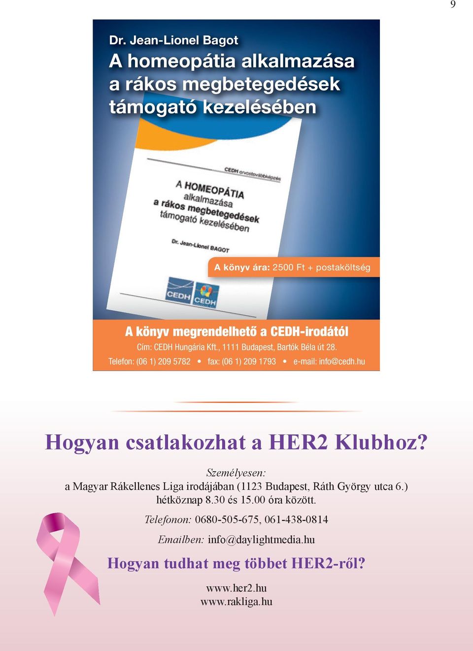 hu Hogyan csatlakozhat a HER2 Klubhoz? Személyesen: a Magyar Rákellenes Liga irodájában (1123 Budapest, Ráth György utca 6.) hétköznap 8.30 és 15.