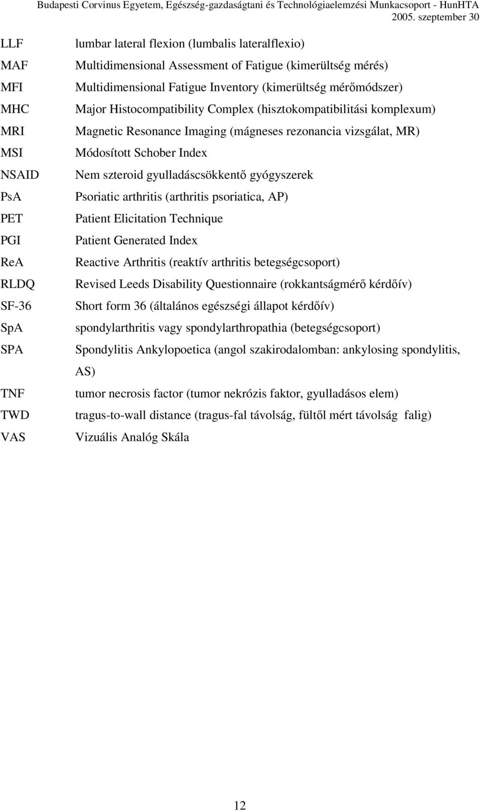 Módosított Schober Index Nem szteroid gyulladáscsökkentő gyógyszerek Psoriatic arthritis (arthritis psoriatica, AP) Patient Elicitation Technique Patient Generated Index Reactive Arthritis (reaktív