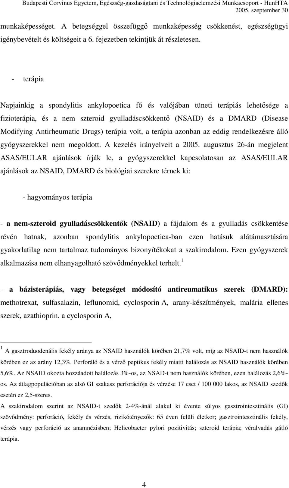 Drugs) terápia volt, a terápia azonban az eddig rendelkezésre álló gyógyszerekkel nem megoldott. A kezelés irányelveit a 2005.