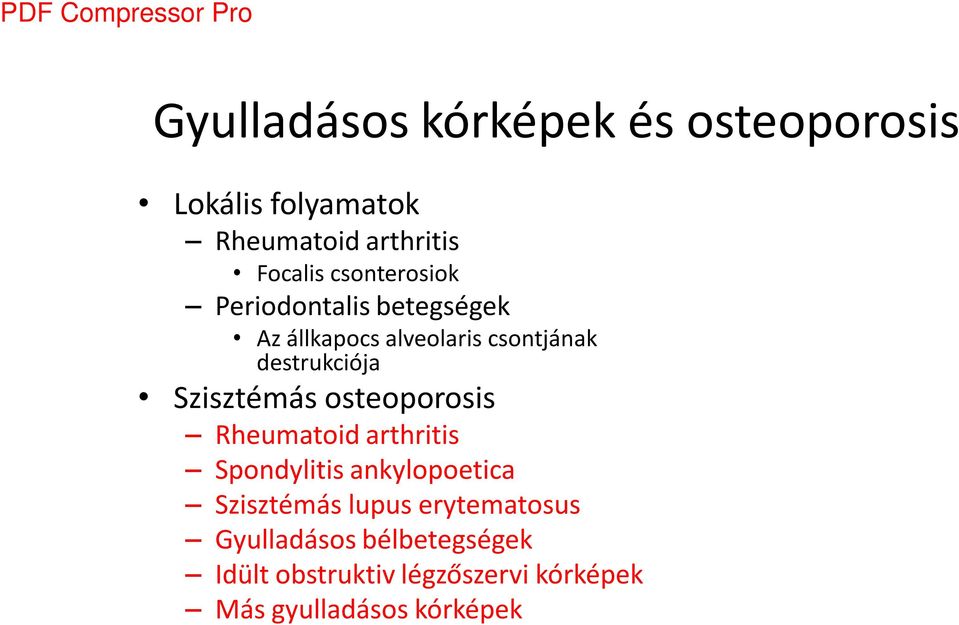 Szisztémás osteoporosis Rheumatoid arthritis Spondylitis ankylopoetica Szisztémás lupus